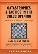 Catastrophes & Tactics in the Chess Opening - Volume 3: Flank Openings - Large Print Edition: Winning in 15 Moves or Less: Chess Tactics, Brilliancies & Blunders in the Chess Opening