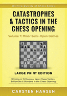 Catastrophes & Tactics in the Chess Opening - Volume 7: Minor Semi-Open Games - Large Print Edition: Winning in 15 Moves or Less: Chess Tactics, Brilliancies & Blunders in the Chess Opening