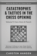 Catastrophes & Tactics in the Chess Opening - Volume 9: Caro-Kann & French - Large Print Edition: Winning in 15 Moves or Less: Chess Tactics, Brilliancies & Blunders in the Chess Opening