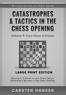 Catastrophes & Tactics in the Chess Opening - Volume 9: Caro-Kann & French - Large Print Edition: Winning in 15 Moves or Less: Chess Tactics, Brilliancies & Blunders in the Chess Opening