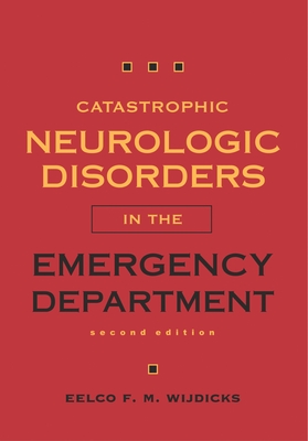 Catastrophic Neurologic Disorders in the Emergency Department - Wijdicks, Eelco F M
