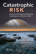 Catastrophic Risk: Business Strategy for Managing Turbulence in a World at Risk