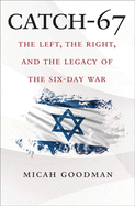 Catch-67: The Left, the Right, and the Legacy of the Six-Day War