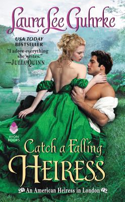 Catch a Falling Heiress: An American Heiress in London - Guhrke, Laura Lee