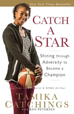 Catch a Star: Shining Through Adversity to Become a Champion - Catchings, Tamika (Preface by), and Petersen, Ken (Preface by)