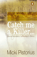 Catch Me a Killer: Serial Murders: A Profiler's True Story