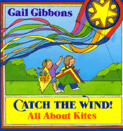 Catch the Wind!: All about Kites - Gibbons, Gail
