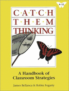 Catch Them Thinking: A Handbook of Classroom Strategies - Bellanca, James, Dr., and Fogarty, Robin, Dr.