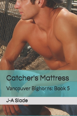 Catcher's Mattress: Vancouver Bighorns: Book 5 - Slade, J-A