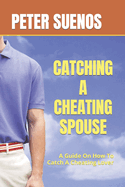 Catching a Cheating Spouse: A Guide On How To Catch A Cheating Lover