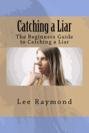 Catching a Liar: The Beginners Guide to Catching a Liar