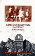 Catching Cornwall in Flight: The Bettermost Class of People, a Dialect Expert Writes on His Cornish Boyhood - Phillips, Kenneth