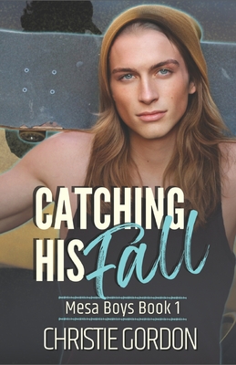 Catching His Fall: A Roommates to Lovers MM Romance - Gordon, Christie