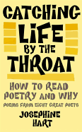 Catching Life by the Throat: How to Read Poetry and Why: Poems from Eight Great Poets