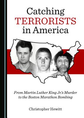 Catching Terrorists in America: From Martin Luther King Jr.'s Murder to the Boston Marathon Bombing - Hewitt, Christopher