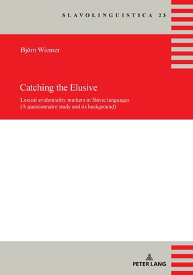 Catching the Elusive: Lexical Evidentiality Markers in Slavic Languages (a Questionnaire Study and Its Background) - Wiemer, Bjrn