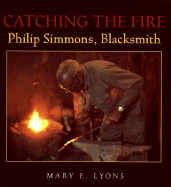 Catching the Fire: Philip Simmons, Blacksmith