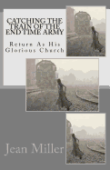 Catching the Train of the End Time Army: Return as His Glorious Church
