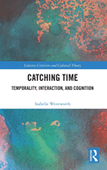 Catching Time: Temporality, Interaction, and Cognition in the Novel