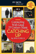 Catching Up: Connecting with Great 21st Century Music