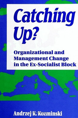 Catching Up?: Organizational and Management Change in the Ex-Socialist Block - Kozminski, Andrzej