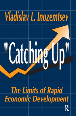 Catching Up: The Limits of Rapid Economic Development - Inozemtsev, Vladislav