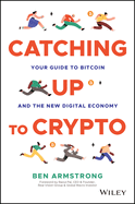 Catching Up to Crypto: Your Guide to Bitcoin and the New Digital Economy