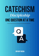 Catechism: Discipleship One Question at a Time