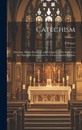 Catechism: Doctrinal, Moral, Historical, and Liturgical: With Answers to the Objections Drawn From the Sciences Against Religion; Volume 1