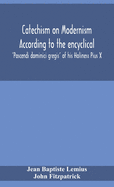 Catechism on Modernism according to the encyclical 'Pascendi dominici gregis' of his Holiness Pius X