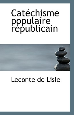 Catechisme Populaire Republicain - Lisle, LeConte De (Creator)