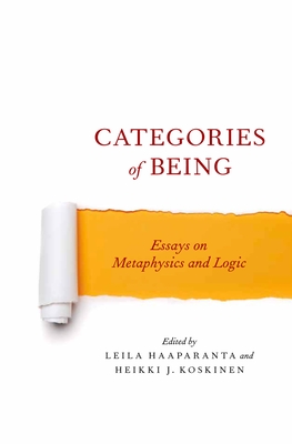 Categories of Being: Essays on Metaphysics and Logic - Haaparanta, Leila (Editor), and Koskinen, Heikki J (Editor)