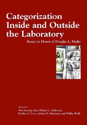 Categorization Inside and Outside the Laboratory: Essays in Honor of Douglas L. Medin - Ahn, Woo-Kyoung (Editor), and Goldstone, Robert L (Editor), and Love, Bradley C (Editor)