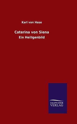 Caterina von Siena - Von Hase, Karl