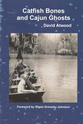 Catfish Bones and Cajun Ghosts - Atwood, David, Dr.