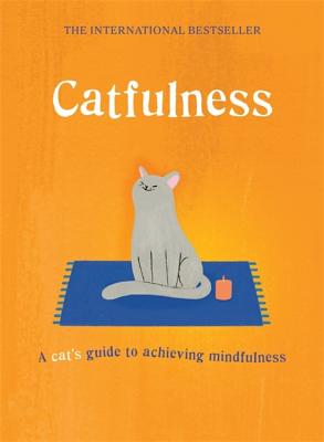 Catfulness: A Cat's Guide to Achieving Mindfulness - Cat, A