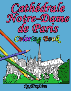 Cath?drale Notre-Dame de Paris Coloring Book: is a great way to remember the famous and most-amazing cathedral.