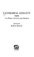 Cathedral and City: St Albans Ancient and Modern - Runcie, Robert A K