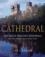 Cathedral: The English Cathedrals and the World That Made Them
