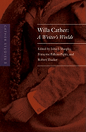 Cather Studies, Volume 8: Willa Cather: A Writer's Worlds