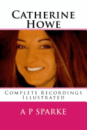 Catherine Howe: Complete Recordings Illustrated