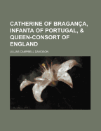 Catherine of Bragan?a, Infanta of Portugal, & Queen-Consort of England