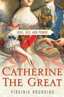 Catherine the Great: Love, Sex, and Power - Rounding, Virginia