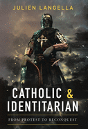 Catholic and Identitarian: From Protest to Reconquest