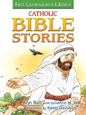 Catholic Bible Stories for Children: 1st Communion Edition - Ball, Ann, and Will, Julianne M