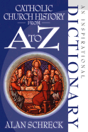 Catholic Church History from A to Z: An Inspirational Dictionary