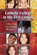 Catholic Colleges in the 21st Century: A Road Map for Campus Ministry