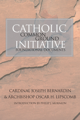 Catholic Common Ground Initiative - Bernardin, Joseph, Cardinal, and Lipscomb, Oscar H