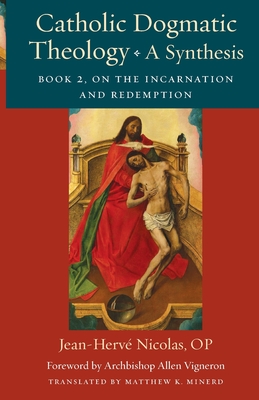 Catholic Dogmatic Theology: Book 2: On the Incarnation and Redemption - Nicolas, Jean-Herve, and Minerd, Matthew K (Translated by)