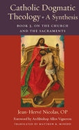 Catholic Dogmatic Theology: Book 3, On the Church and the Sacraments